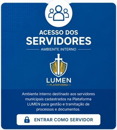 Para os servidores municipais cadastrados na Plataforma LUMEN, que utilizam o ambiente interno de gestão e tramitação dos processos e documentos.